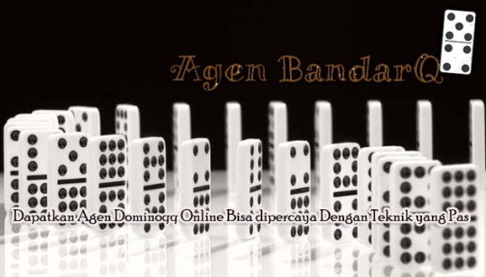 Dapatkan Agen Dominoqq Online Bisa dipercaya Dengan Teknik yang Pas